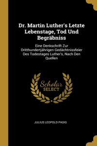 Dr. Martin Luther's Letzte Lebenstage, Tod Und Begräbniss