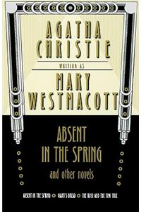 Absent in the Spring and Other Novels: Absent in the Spring -- Giant's Bread -- The Rose and the Yew Tree
