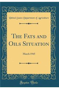 The Fats and Oils Situation: March 1945 (Classic Reprint)