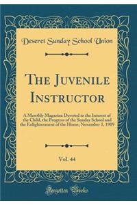 The Juvenile Instructor, Vol. 44: A Monthly Magazine Devoted to the Interest of the Child, the Progress of the Sunday School and the Enlightenment of the Home; November 1, 1909 (Classic Reprint)