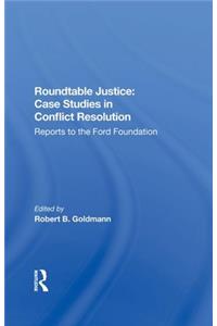 Roundtable Justice: Case Studies in Conflict Resolution