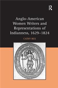 Anglo-American Women Writers and Representations of Indianness, 1629-1824