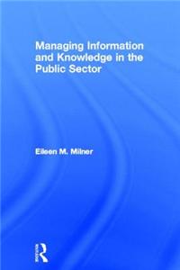 Managing Information and Knowledge in the Public Sector