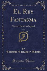 El Rey Fantasma, Vol. 2: Novela HistÃ³rica Original (Classic Reprint)