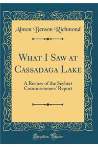 What I Saw at Cassadaga Lake: A Review of the Seybert Commissioners' Report (Classic Reprint)