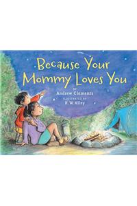 Because Your Mommy Loves You