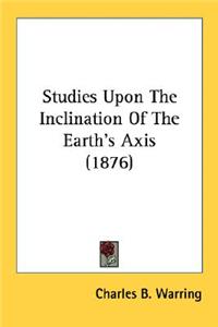 Studies Upon The Inclination Of The Earth's Axis (1876)