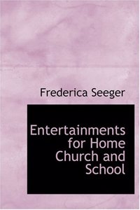 Entertainments for Home Church and School