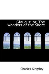 Glaucus; Or, the Wonders of the Shore