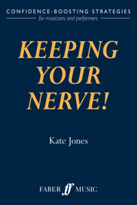 Keeping Your Nerve!: Confidence-Boosting Strategies for Musicians and Performers