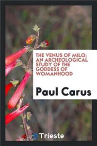 The Venus of Milo; An Archeological Study of the Goddess of Womanhood