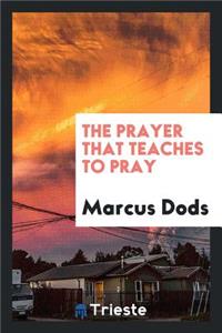 The Prayer That Teaches to Pray