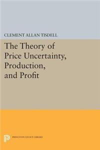 Theory of Price Uncertainty, Production, and Profit