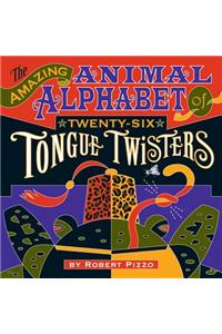 Amazing Animal Alphabet of Twenty-Six Tongue Twisters