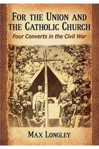 For the Union and the Catholic Church: Four Converts in the Civil War