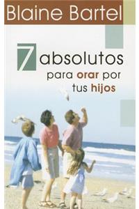 7 Absolutos Para Orar Por Tus Hijos