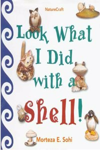 Look What I Did with a Shell (Naturecraft)