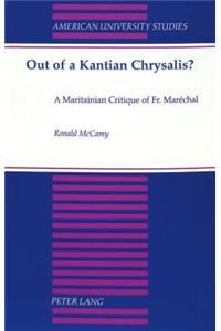 Out of a Kantian Chrysalis?