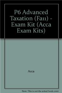 P6 Advanced Taxation (FA11) - Exam Kit