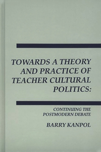 Towards a Theory and Practice of Teacher Cultural Politics