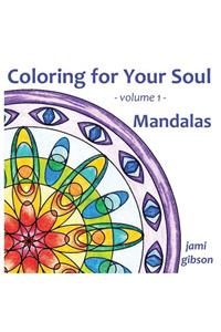 Coloring for Your Soul - volume 1 - Mandalas