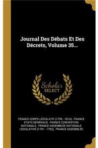 Journal Des Débats Et Des Décrets, Volume 35...