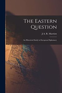 Eastern Question; an Historical Study in European Diplomacy