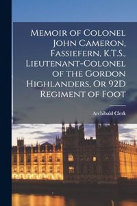 Memoir of Colonel John Cameron, Fassiefern, K.T.S., Lieutenant-Colonel of the Gordon Highlanders, Or 92D Regiment of Foot