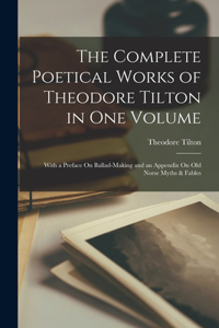 Complete Poetical Works of Theodore Tilton in One Volume