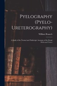 Pyelography (Pyelo-Ureterography)