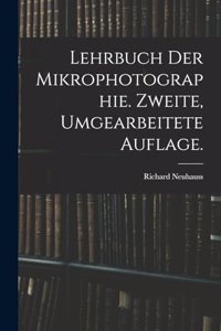 Lehrbuch der Mikrophotographie. Zweite, umgearbeitete Auflage.