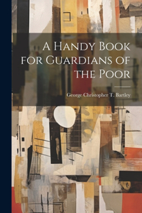 Handy Book for Guardians of the Poor