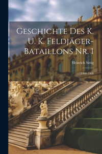 Geschichte Des K. U. K. Feldjäger-Bataillons Nr. 1