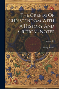 Creeds Of Christendom With A History And Critical Notes; Volume III