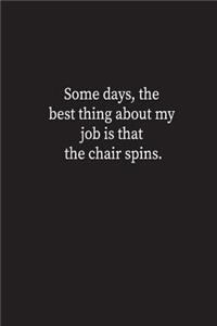 Some day, the best thing about my job is that the chair spins.