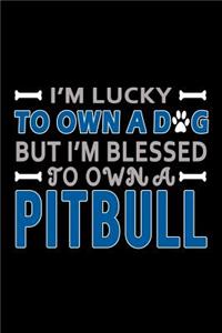 I'm Lucky to Own a Dog but I'm Blessed to own a Pitbull