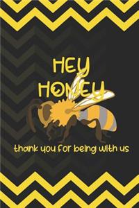Hey Honey Thank You For Being With Us