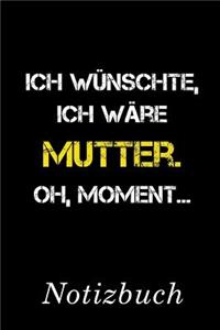 Ich Wünschte Ich Wäre Mutter Oh Moment Notizbuch