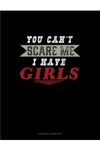 You Can't Scare Me I Have Girls