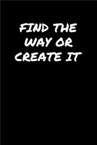 Find The Way Or Create It