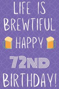 Life Is Brewtiful Happy 72nd Birthday