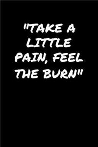 Take A Little Pain Feel The Burn