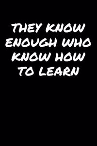 They Know Enough Who Know How To Learn�