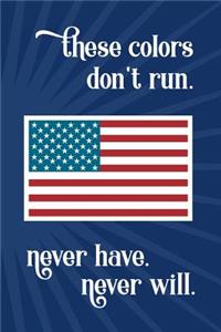 These colors don't run. Never have. Never will.