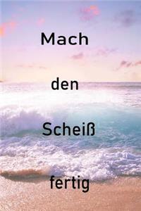 Mach den Scheiß fertig