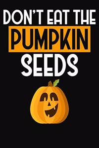 Don't Eat ThePumpkin Seeds