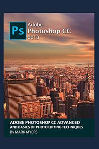 Adobe Photoshop CC Advanced and Basics of Photo Editing Techniques