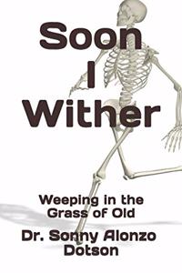 Soon I Wither