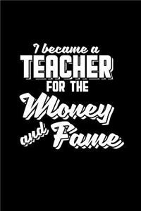 I became a teacher for the money and fame