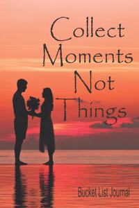 Collect Moments Not Things Bucket List Journal